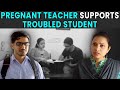 Pregnant teacher supports troubled student  rohit r gaba