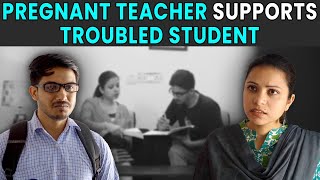 Pregnant Teacher Supports Troubled Student | Rohit R Gaba