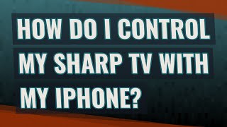 How do I control my Sharp TV with my iPhone? screenshot 5