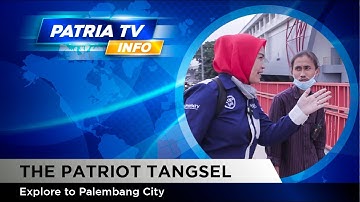 JEMBATAN AMPERA PUNYA CERITA - THE PATRIOT TANGSEL GOES TO PALEMBANG - PATRIA TV