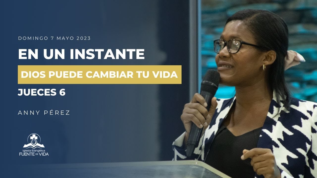 En un Instante Dios Puede Cambiar Tu Vida - Anny Pérez - Prédicas IEFV ...