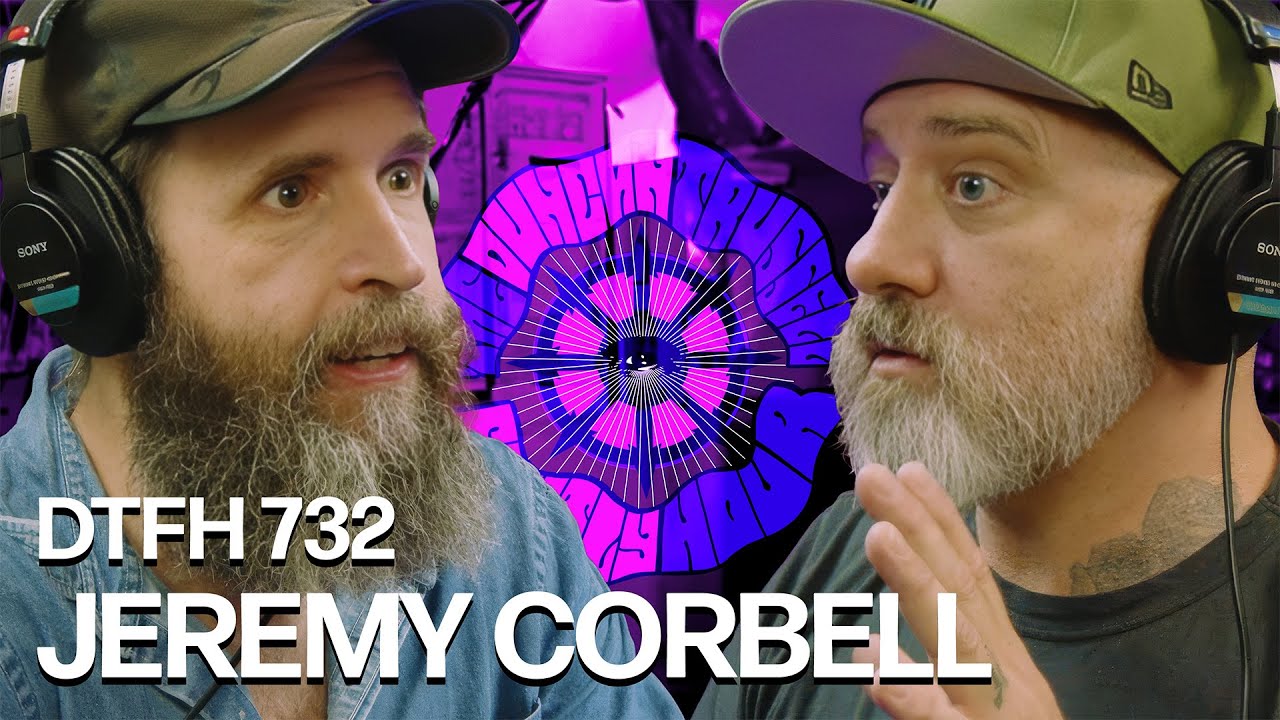 DTFH 732 Jeremy Corbell