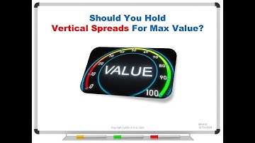 Should You Hold Vertical Spreads For Max Value?