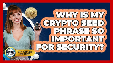 Why Is My Crypto Seed Phrase So Important For Security? - Crypto Simplified for Seniors