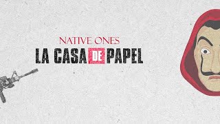 Native Ones — La Casa De Papel