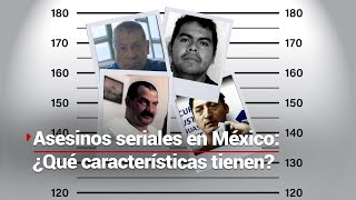 Asesinos seriales en México; crímenes, sentencias, perfiles y sus modus operandi