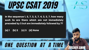In the sequence 1, 5, 7, 3, 5, 7, 4, 3, 5, 7, how many such 5s are | UPSC CSAT 2019 PYQ Solution |