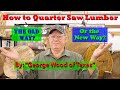 How to Quarter Saw Lumber, The Old Way? Or the New Way?