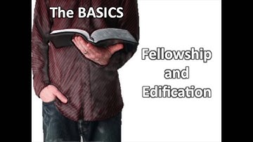 The BASICS: Fellowship and Edification