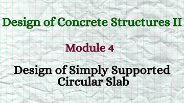 DCS II (Design of Concrete Structures II)- Module 4 -Video 2 - Simply Supported Circular Slab Design