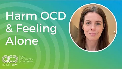 Harm OCD & Feeling Alone