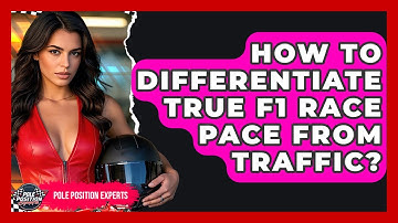 How To Differentiate True F1 Race Pace From Traffic? - Pole Position Experts