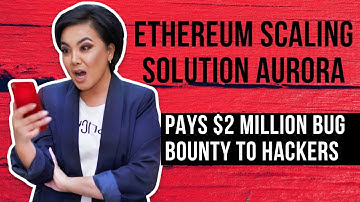 Ethereum Scaling Solution Aurora Pays $2 Million Bug Bounty to Hackers October 2022