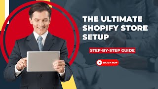 The Ultimate Shopify Store Setup - Step-by-Step Guide