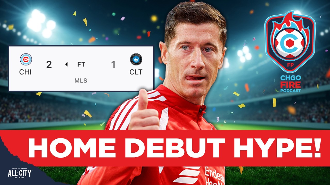 Chicago Fire's Robert Lewandowski DAZZLES In Home Debut + Leagues Cup Time! | CHGO Fire Podcast