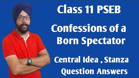 confessions of a born spectator class 11 central idea stanza question answer 11 general english pseb