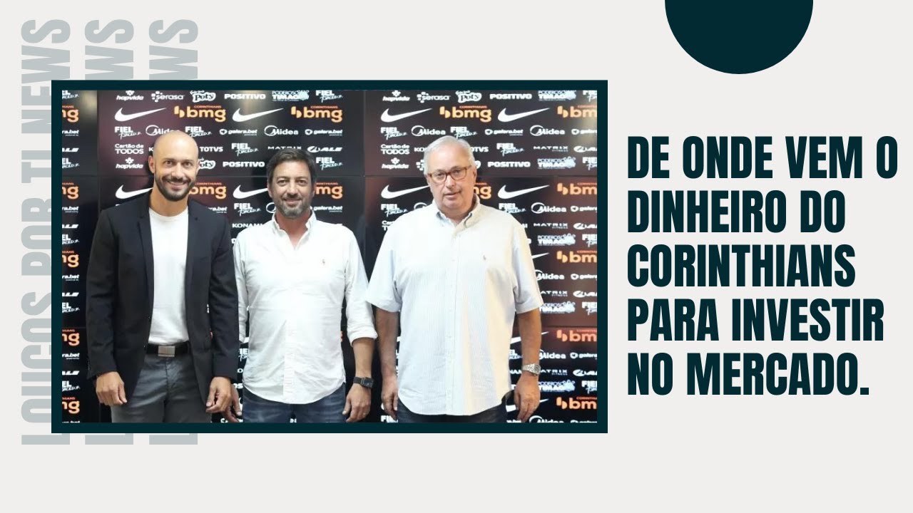 DE ONDE VEM O DINHEIRO DO CORINTHIANS PARA INVESTIR NO MERCADO ...