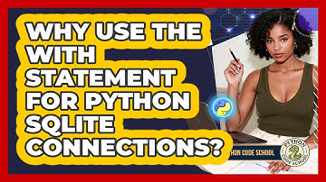 Why Use The With Statement For Python SQLite Connections? - Python Code School
