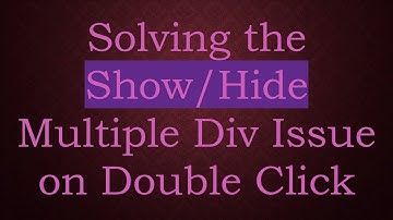 Solving the Show/Hide Multiple Div Issue on Double Click