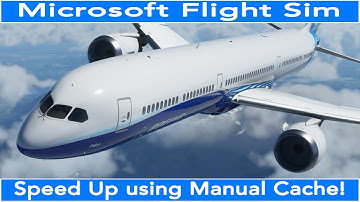 Flight Simulator 2020 Speed Up Your Performance With Manual Cache!