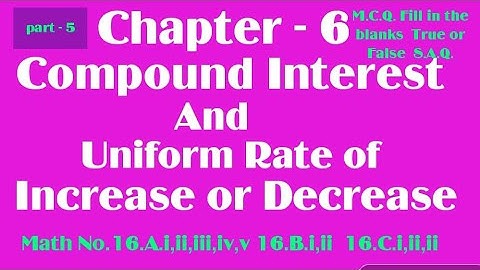 Chapter-6,C.I & UNIFORM RATE OF INCREASE OR DECREASE,Class X,MCQs,T & F,Fill in the blanks by Ahrar.