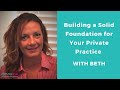 Building a Solid Foundation for Your Private Practice with Beth