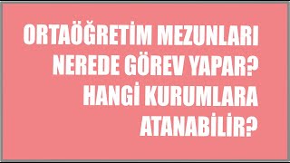 Ortaöğreti̇mli̇se Mezunlari Nerede Görev Yapar? Atanabi̇lecekleri̇ Meslekler Nelerdi̇r?