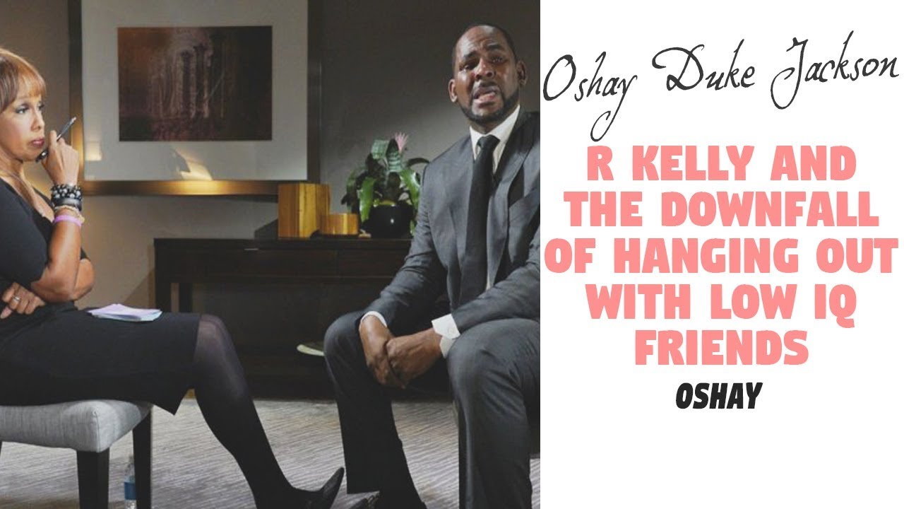 R Kelly and the Downfall of Hanging out with LOW IQ FRIENDS - YouTube