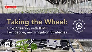 Taking the Wheel: Crop Steering with IPM, Fertigation & Irrigation Strategies