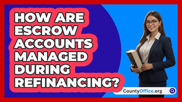 How Are Escrow Accounts Managed During Refinancing? - CountyOffice.org