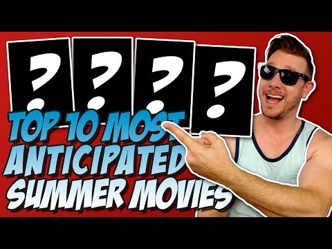 Top 10 Most Anticipated Movies of Summer 2018!