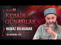 Kebâir Günahlar 3. Bölüm (Birinci En Büyük Günah: Namaz Kılmamak - 3) 3 Haziran 2021