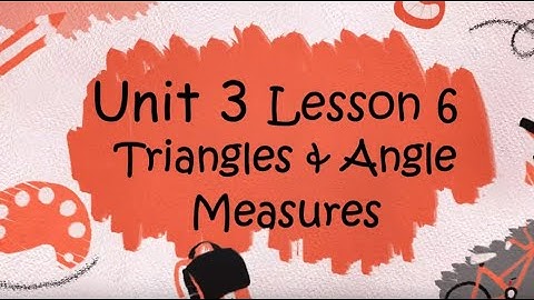 Geometry - Unit 3 Lesson 6 - Triangles and Angle Measures