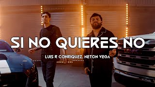 Luis R Conriquez, Neton Vega - Si No Quieres No (Oficial Video)