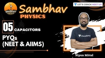 L5: Capacitors - PYQs (NEET & AIIMS) | SAMBHAV Crash Course | NEET 2021 | Nipun Mittal