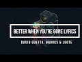 Better When You're Gone (Lyrics) - David Guetta, Brooks & Loote (Nicky Romero Pop Edit)