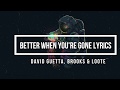 Better When You&#39;re Gone (Lyrics) - David Guetta, Brooks &amp; Loote (Nicky Romero Pop Edit)