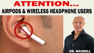 ATTENTION: AIRPODS \& WIRELESS HEADPHONE USERS -  Dr Alan Mandell, DC