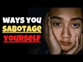 Ways You&#39;re Sabotaging Yourself