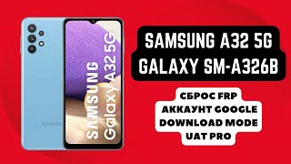 Samsung A32 5g (Galaxy SM-A326B). FRP! Сброс аккаунта google. Download Mode MTK. UAT Pro