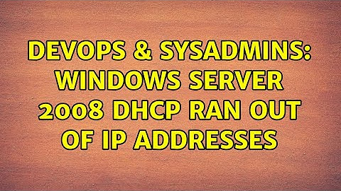 DevOps & SysAdmins: Windows server 2008 DHCP ran out of IP addresses (2 Solutions!!)