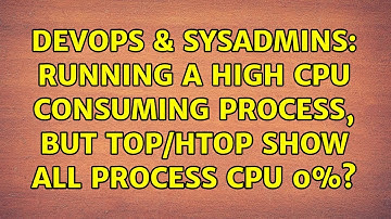 DevOps & SysAdmins: Running a high CPU consuming process, but top/htop show ALL process cpu 0%?