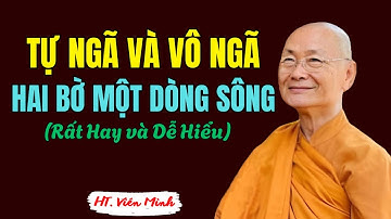 Tự Ngã Và Vô Ngã – Hai Bờ Một Dòng Sông | HT Viên Minh