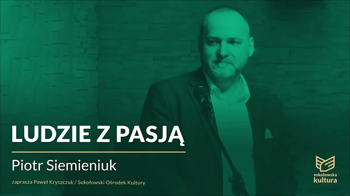 Ludzie z pasj: Piotr Siemieniuk