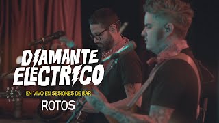 Video thumbnail of "Diamante Eléctrico - Rotos (en vivo en Sesiones de Bar)"