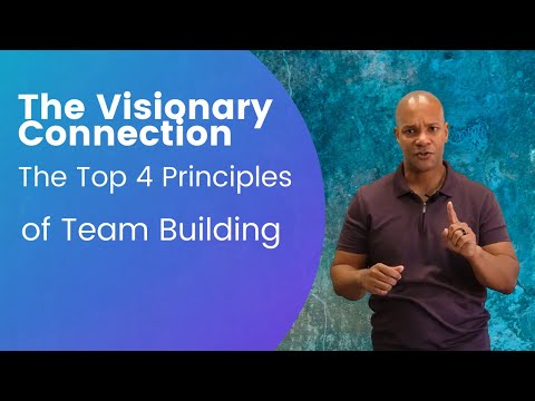 The Principles of Team Building: The Visionary Connection