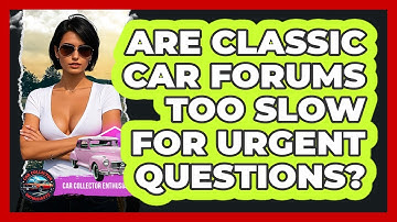 Are Classic Car Forums Too Slow For Urgent Questions? - Car Collector Enthusiasts