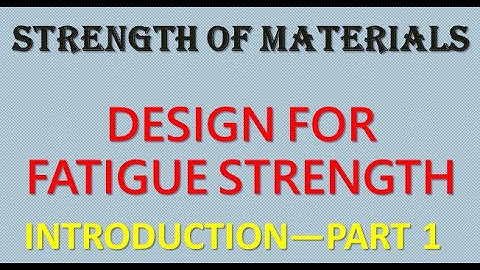 DESIGN FOR FATIGUE LOADING || PART 1|| INTRODUCTION