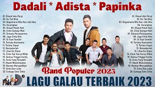 Papinka, Adista, Dadali Full Album 2023 - Lagu Pop Sendu \u0026 Galau Indonesia Terbaru 2023