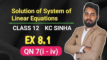 Solution of System of Linear Equations (Matrix Method)| Class 12 | KC Sinha Ex 8.1 | QN 7 (i to iv)